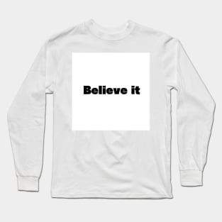 Believe it Long Sleeve T-Shirt